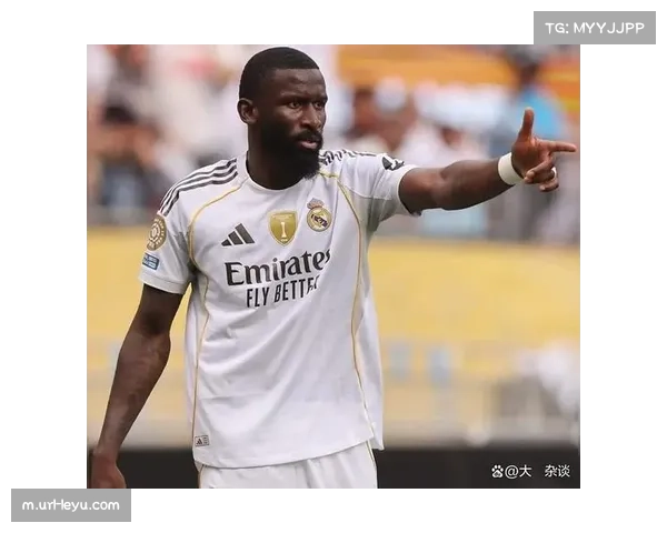 皇马防线仅剩吕迪格一名正统中卫 客串组合隐患巨大